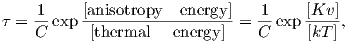 τ =  1-exp [anisotropy---energy]=  1-exp [Kv-],
     C     [thermal   energy]    C     [kT ]
