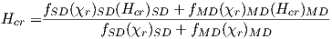      fSD (χr)SD(Hcr)SD + fMD (χr)MD (Hcr)MD
Hcr =----------------------------------------
             fSD (χr )SD + fMD  (χr)MD
