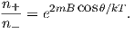 n
--+ = e2mB cosθ∕kT .
n −
