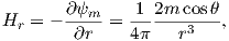         ∂ψm     1 2m cosθ
Hr  = − -∂r-=  4π---r3---,  