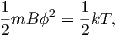 1mB  ϕ2 = 1kT,
2         2
