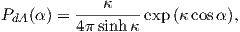          ---κ----
PdA (α ) = 4πsinhκ exp (κ cosα),
