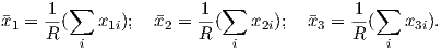      1  ∑              1 ∑               1 ∑
¯x1 = R-(   x1i);  ¯x2 = R(    x2i);  ¯x3 = R-(   x3i).
         i                 i                i
