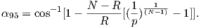                N − R   1 --1--
α95 = cos−1[1− ------[(-)(N −1) − 1]].
                 R     p
