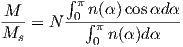         ∫
M        π0 n(α)cosαd α
M-- = N --∫-πn(α-)d-α---
  s        0

