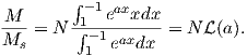         ∫ −1 ax
-M- = N -1∫--e--xdx-=  Nℒ (a).
Ms        −1 1eaxdx
