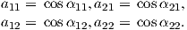 a   = cosα  ,a   = cosα  ,
 11        11  21        21
a12 = cosα12,a22 = cosα22.
