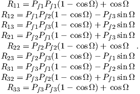   R11 = Pf1Pf1(1 − cosΩ )+ cos Ω
R   =  P  P  (1−  cosΩ) − P  sinΩ
  12    f1 f2              f3
R13 =  Pf1Pf3(1−  cosΩ) + Pf2sinΩ
R21 =  Pf2Pf1(1−  cosΩ) + Pf3sinΩ
  R22 = Pf2Pf2(1 − cosΩ )+ cos Ω  .
R23 =  Pf2Pf3(1−  cosΩ) − Pf1sinΩ
R31 =  Pf3Pf1(1−  cosΩ) − Pf2sinΩ
R32 =  Pf3Pf2(1−  cosΩ) + Pf1sinΩ
  R   = P  P  (1 − cosΩ )+ cos Ω
    33    f3  f3
     