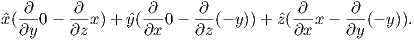    ∂      ∂        ∂     ∂            ∂     ∂
xˆ(--0 − --x )+ ˆy(---0−  --(− y)) + ˆz(---x−  --(− y)).
   ∂y    ∂z       ∂x     ∂z          ∂x     ∂y
