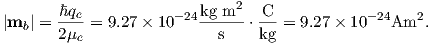         ℏqe           −24kg m2   C            −24   2
|mb | = 2μ-=  9.27 × 10   --s---⋅ kg = 9.27 × 10   Am  .
          e
